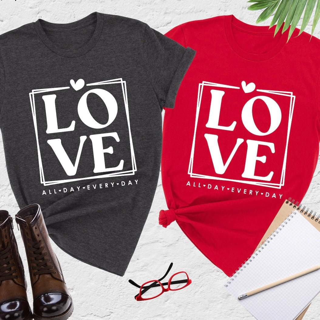 Love All Day Every Day Valentine T-Shirt