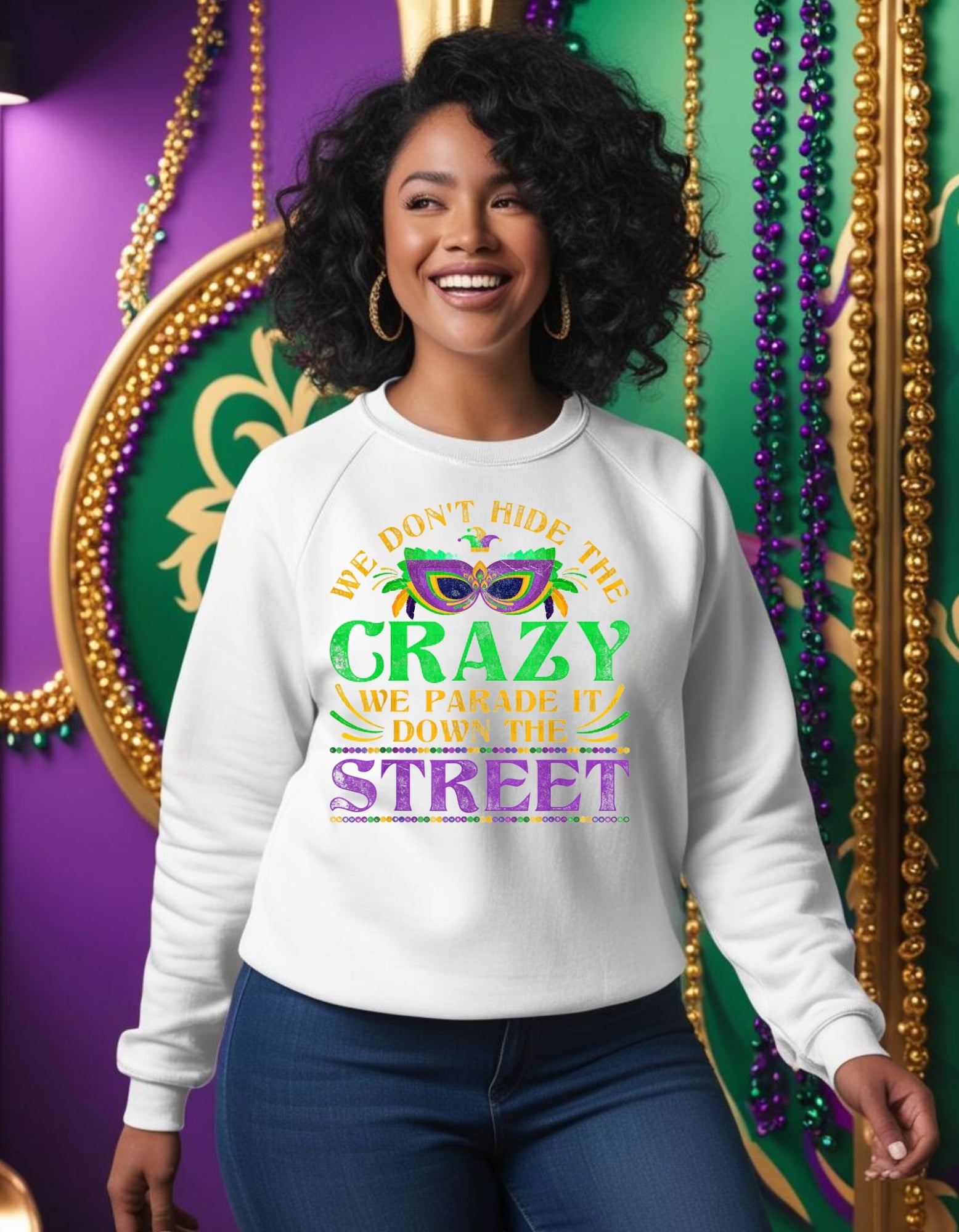 We Don't Hide the Crazy. We Parade It Down the Street Sweatshirt