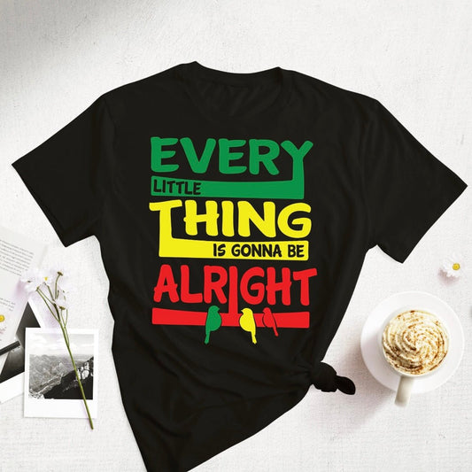 Every Little Thing Is Gonna Be Alright T-Shirt - Shimmer Me