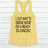 I just want to drink wine in Cancun Tank Top - Shimmer Me