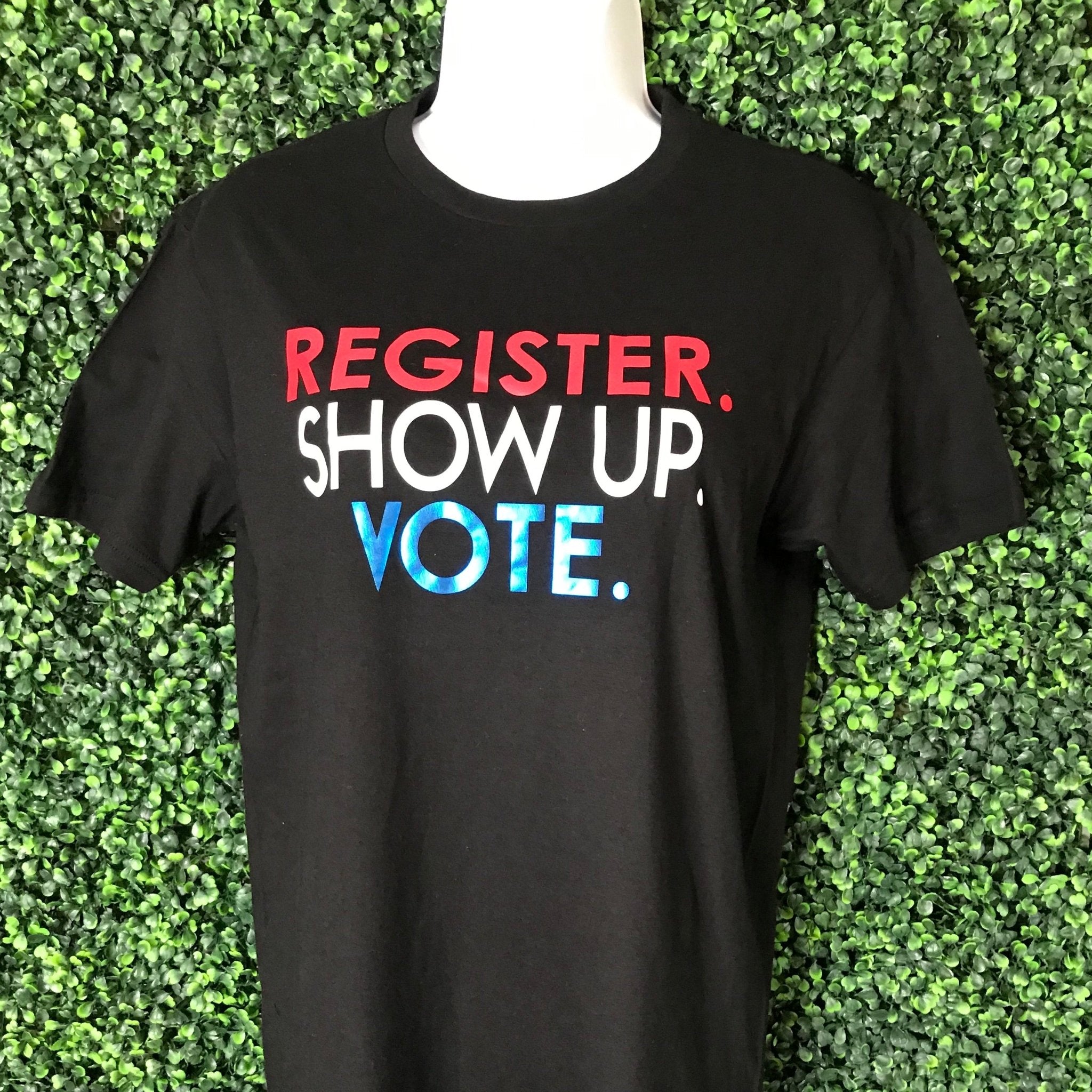 Register, Show Up, Vote T-Shirt - Shimmer Me